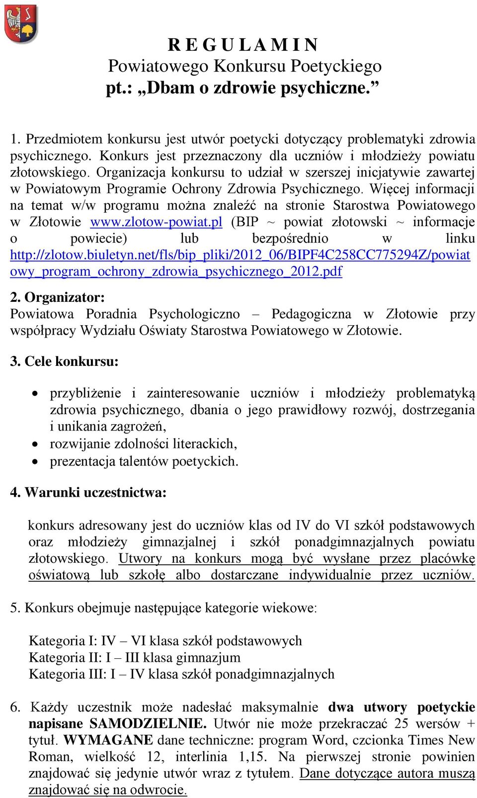 Więcej informacji na temat w/w programu można znaleźć na stronie Starostwa Powiatowego w Złotowie www.zlotow-powiat.