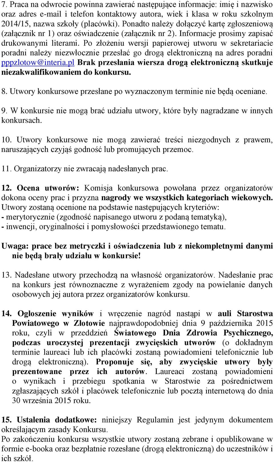 Po złożeniu wersji papierowej utworu w sekretariacie poradni należy niezwłocznie przesłać go drogą elektroniczną na adres poradni pppzlotow@interia.