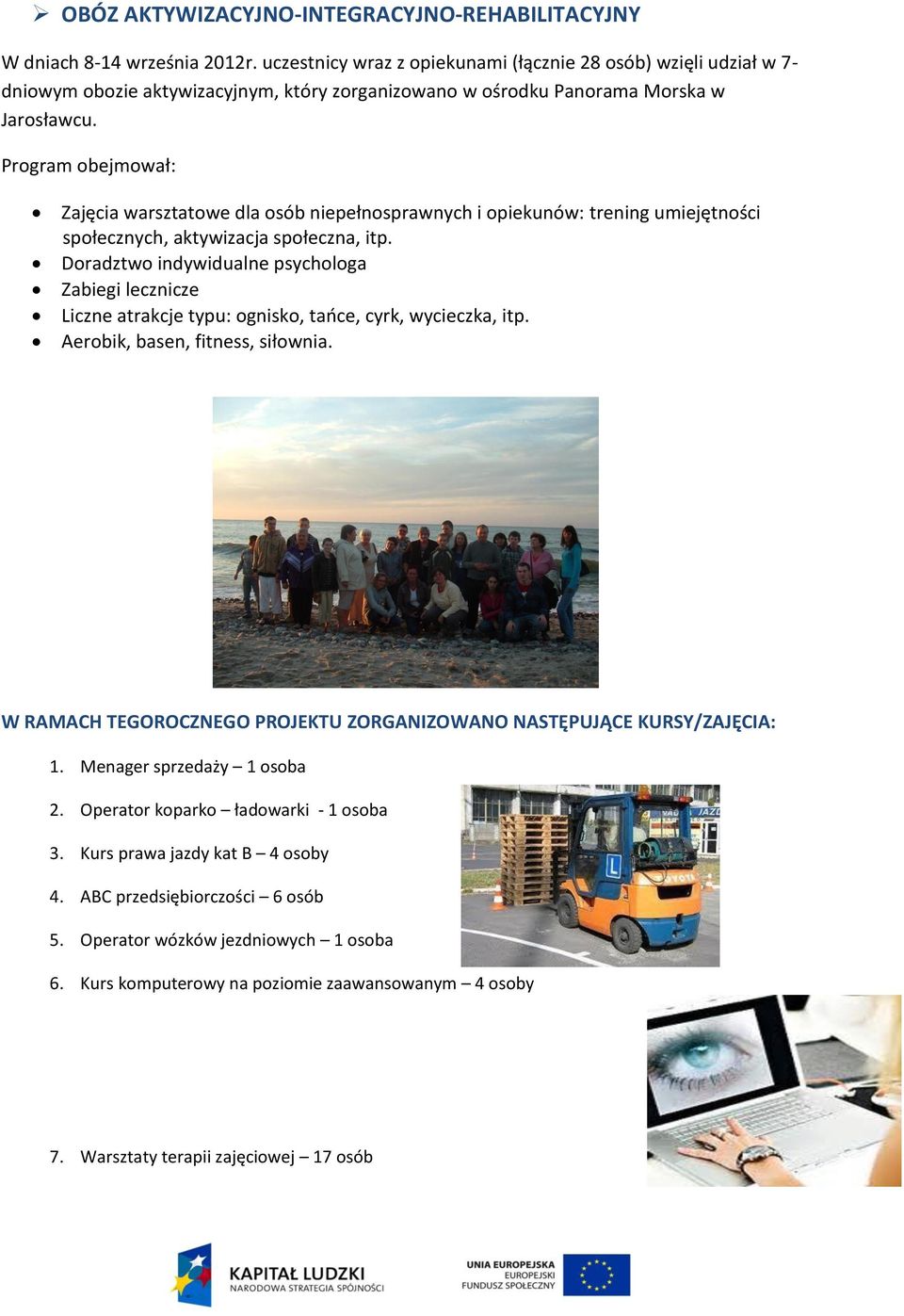 Program obejmował: Zajęcia warsztatowe dla osób niepełnosprawnych i opiekunów: trening umiejętności społecznych, aktywizacja społeczna, itp.