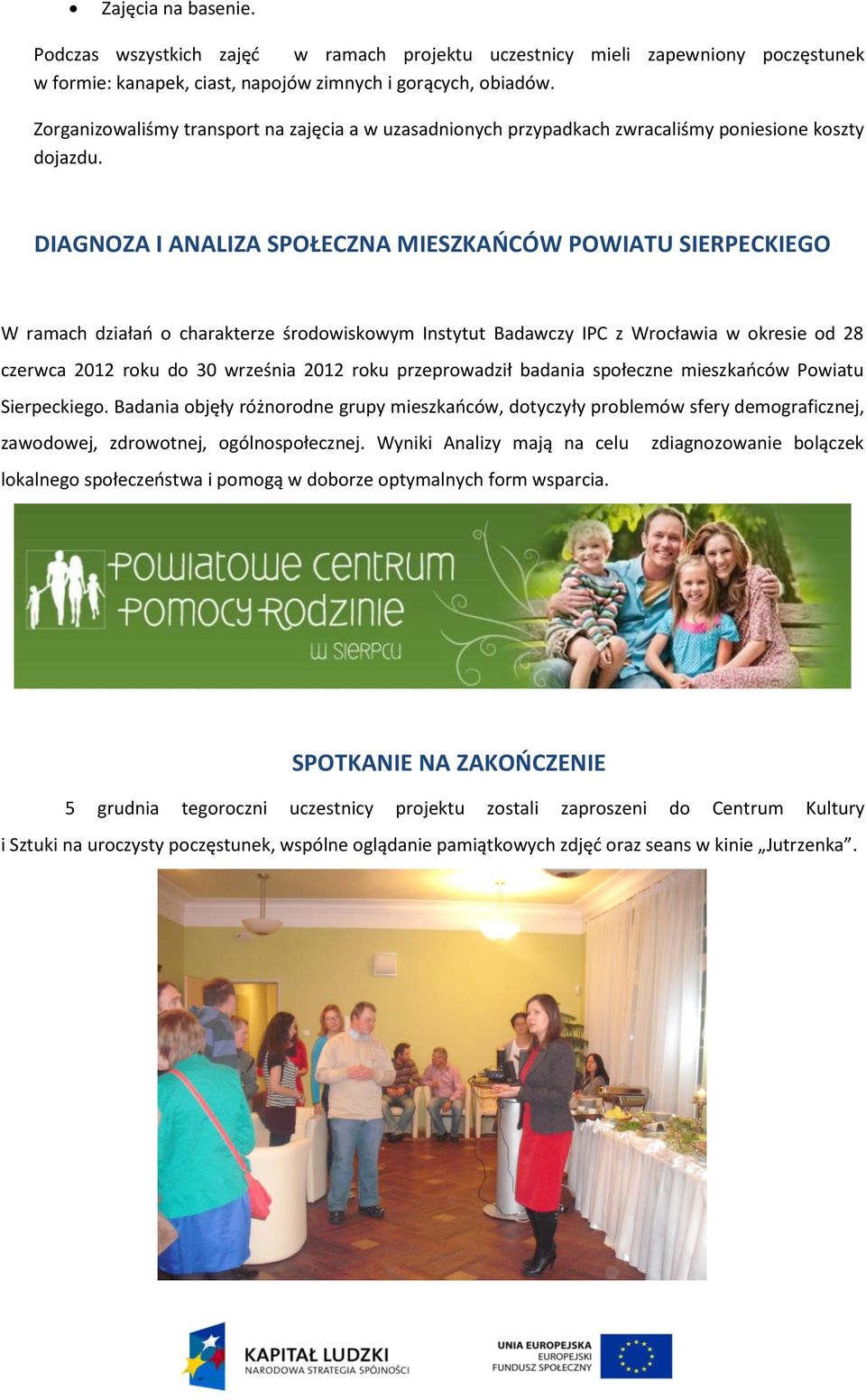 DIAGNOZA I ANALIZA SPOŁECZNA MIESZKAŃCÓW POWIATU SIERPECKIEGO W ramach działań o charakterze środowiskowym Instytut Badawczy IPC z Wrocławia w okresie od 28 czerwca 2012 roku do 30 września 2012 roku