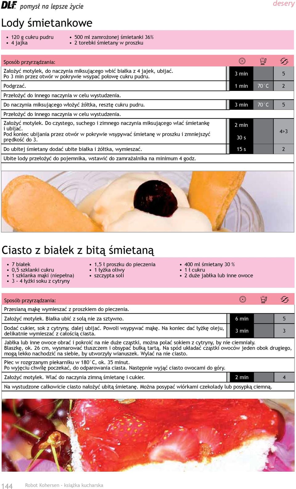 3 min 70 C 5 Przełożyć do innego naczynia w celu wystudzenia. Założyć motylek. Do czystego, suchego i zimnego naczynia miksującego wlać śmietankę i ubijać.