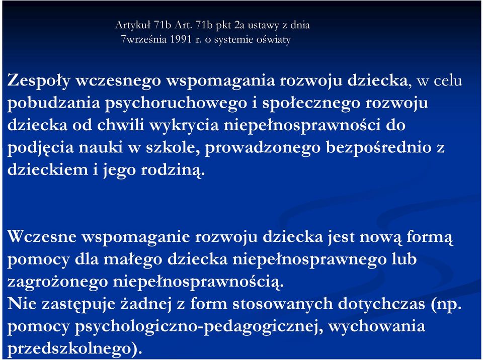 wykrycia niepełnosprawności do podjęcia nauki w szkole, prowadzonego bezpośrednio z dzieckiem i jego rodziną.