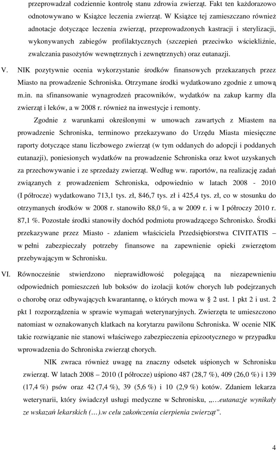 zwalczania pasoŝytów wewnętrznych i zewnętrznych) oraz eutanazji. V. NIK pozytywnie ocenia wykorzystanie środków finansowych przekazanych przez Miasto na prowadzenie Schroniska.