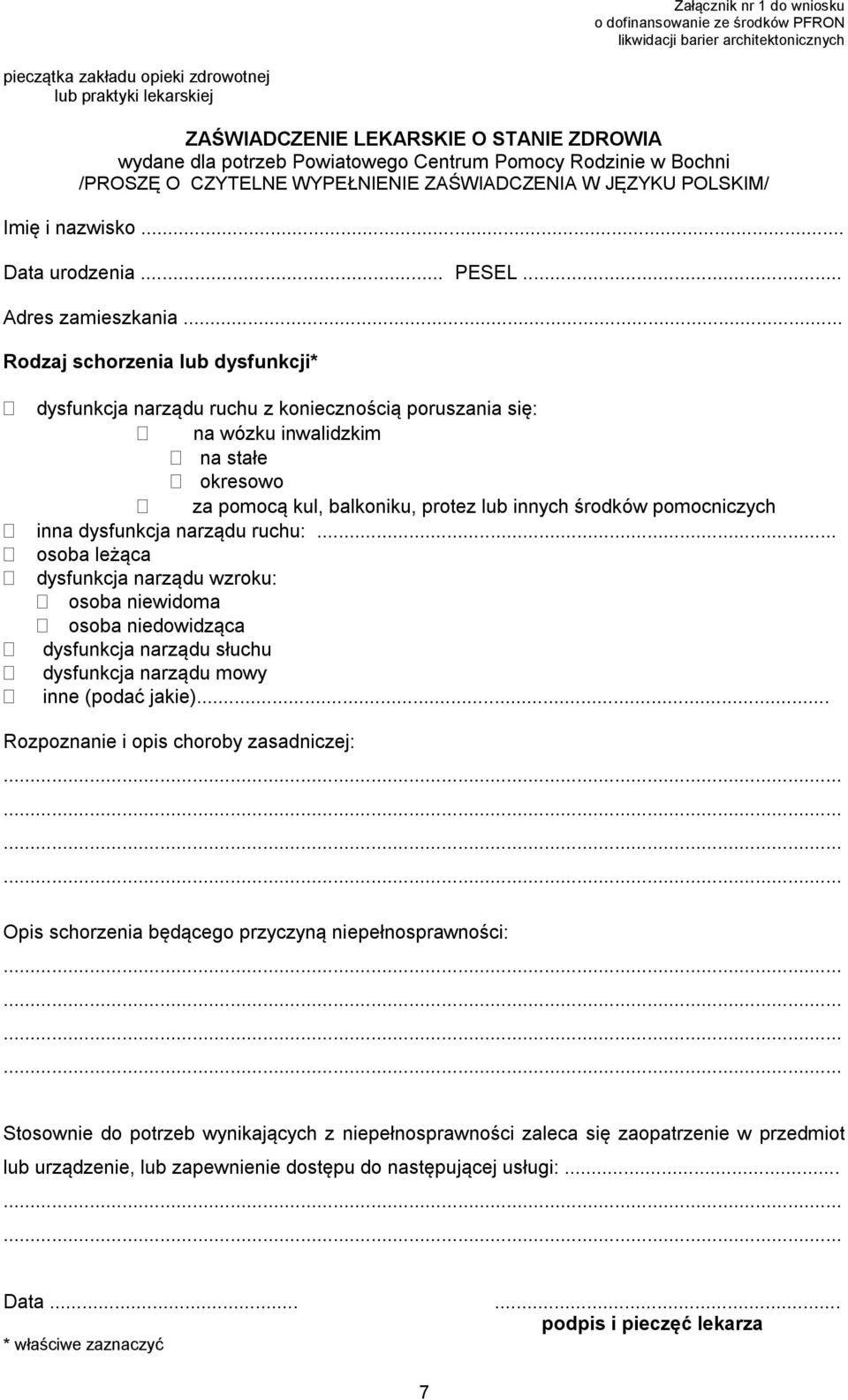 .. Rodzaj schorzenia lub dysfunkcji* dysfunkcja narządu ruchu z koniecznością poruszania się: na wózku inwalidzkim na stałe okresowo za pomocą kul, balkoniku, protez lub innych środków pomocniczych