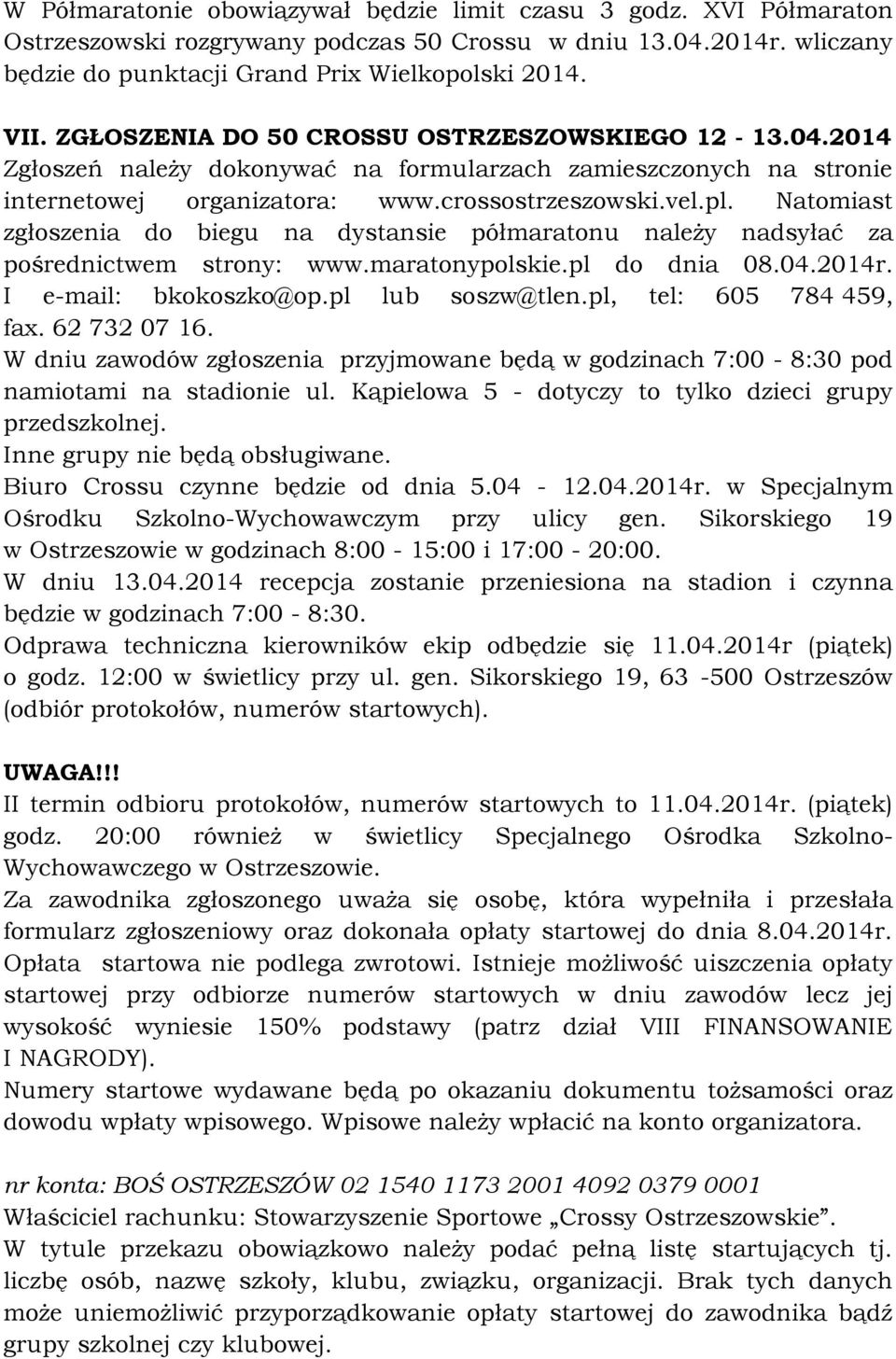 Natomiast zgłoszenia do biegu na dystansie półmaratonu należy nadsyłać za pośrednictwem strony: www.maratonypolskie.pl do dnia 08.04.2014r. I e-mail: bkokoszko@op.pl lub soszw@tlen.