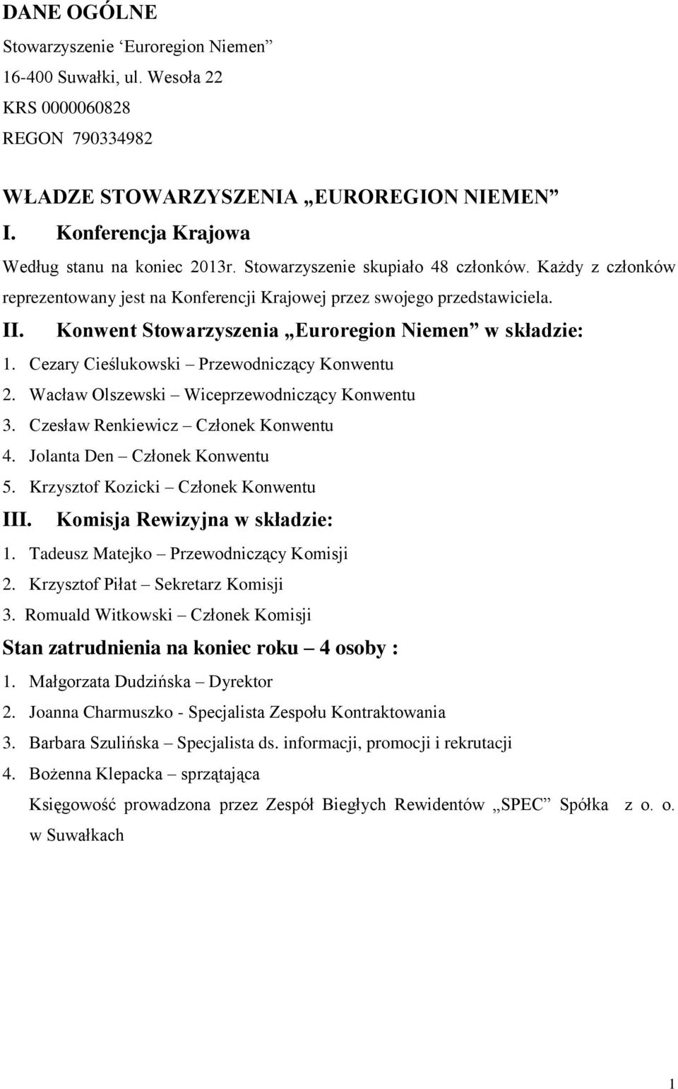 Cezary Cieślukowski Przewodniczący Konwentu 2. Wacław Olszewski Wiceprzewodniczący Konwentu 3. Czesław Renkiewicz Członek Konwentu 4. Jolanta Den Członek Konwentu 5.