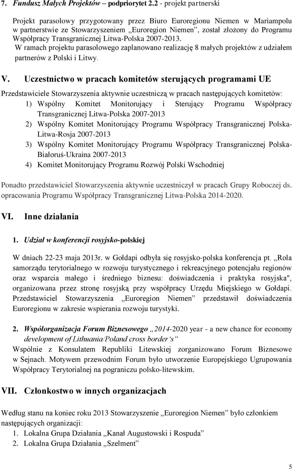 Transgranicznej Litwa-Polska 2007-2013. W ramach projektu parasolowego zaplanowano realizację 8 małych projektów z udziałem partnerów z Polski i Litwy. V.