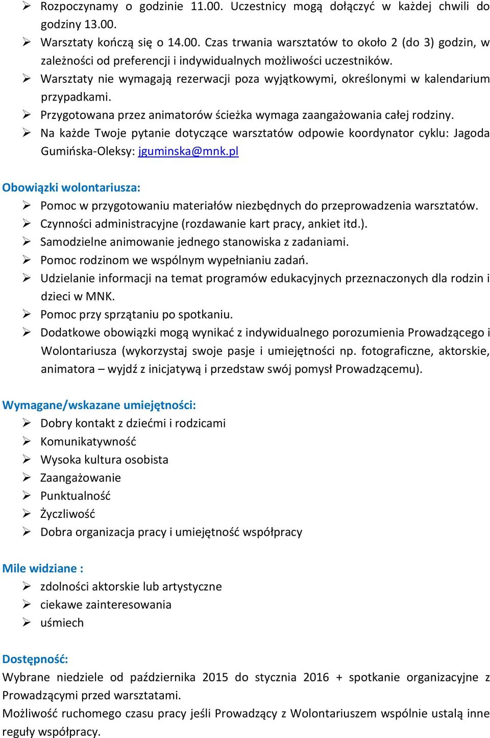 Na każde Twoje pytanie dotyczące warsztatów odpowie koordynator cyklu: Jagoda Gumińska-Oleksy: jguminska@mnk.