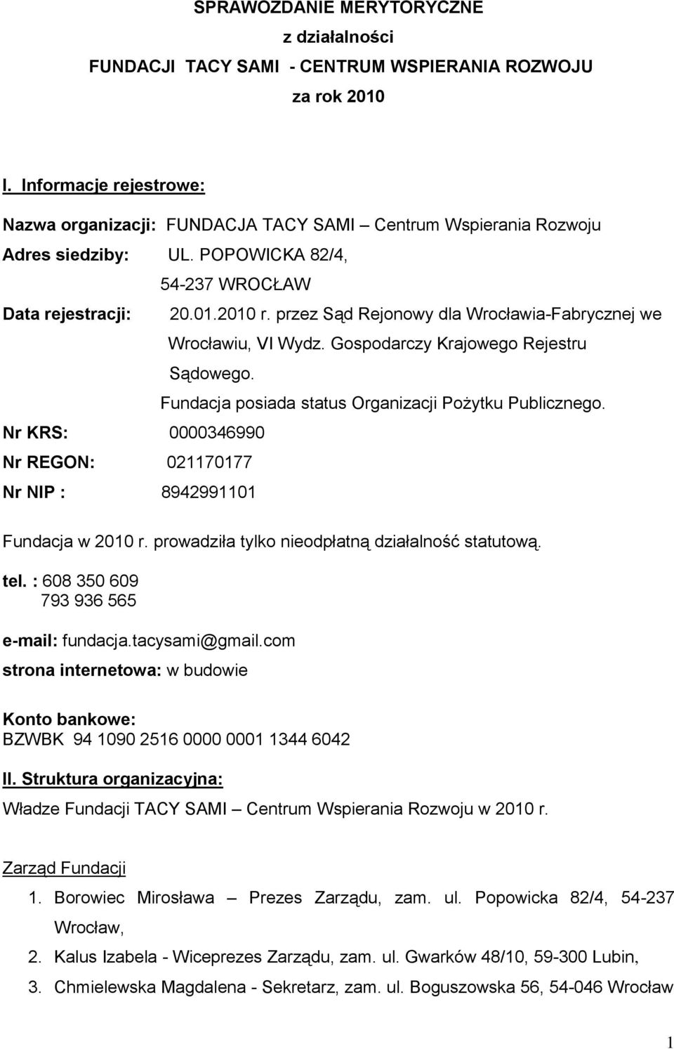 przez Sąd Rejonowy dla Wrocławia-Fabrycznej we Wrocławiu, VI Wydz. Gospodarczy Krajowego Rejestru Sądowego. Fundacja posiada status Organizacji Pożytku Publicznego.