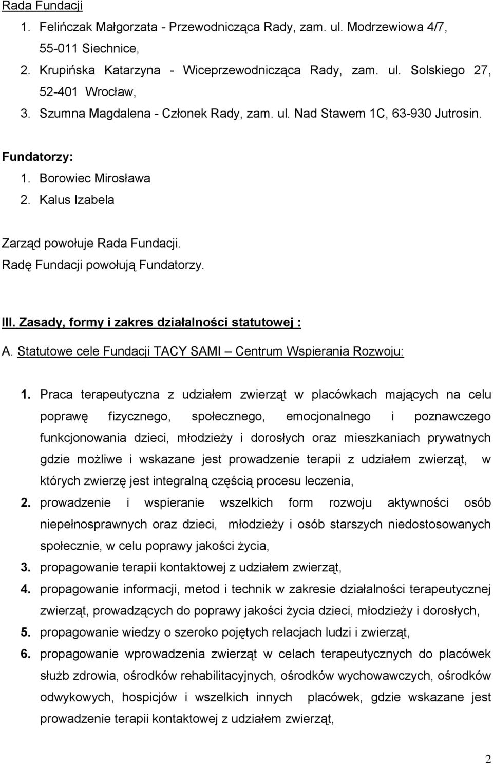 Zasady, formy i zakres działalności statutowej : A. Statutowe cele Fundacji TACY SAMI Centrum Wspierania Rozwoju: 1.