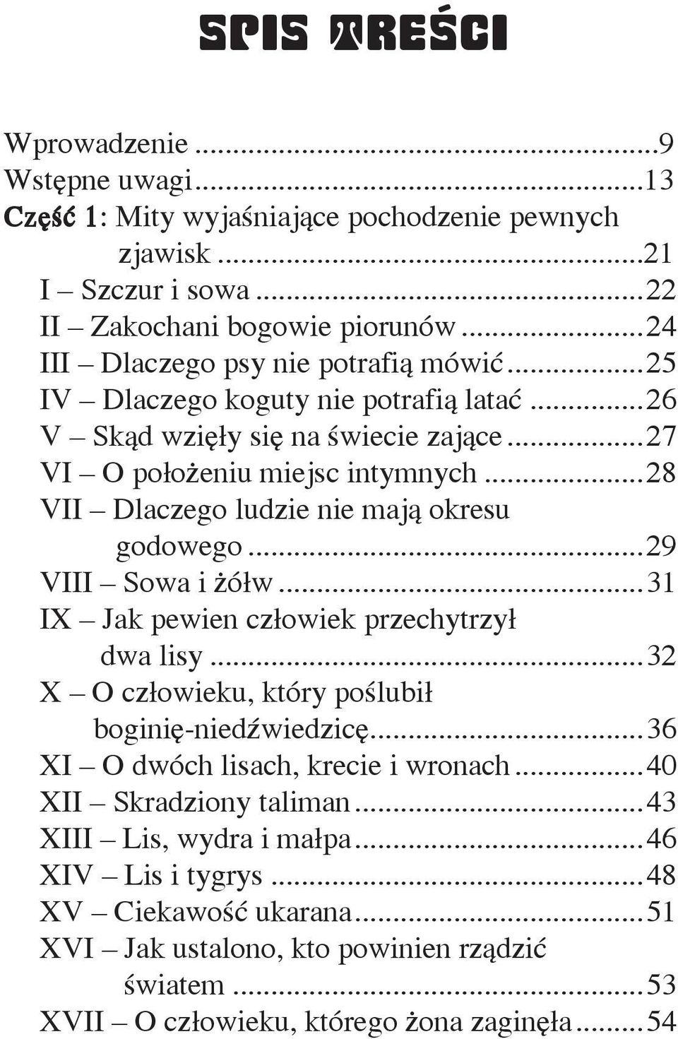 ..28 VII Dlaczego ludzie nie mają okresu godowego...29 VIII Sowa i żółw...31 IX Jak pewien człowiek przechytrzył dwa lisy...32 X O człowieku, który poślubił boginię-niedźwiedzicę.