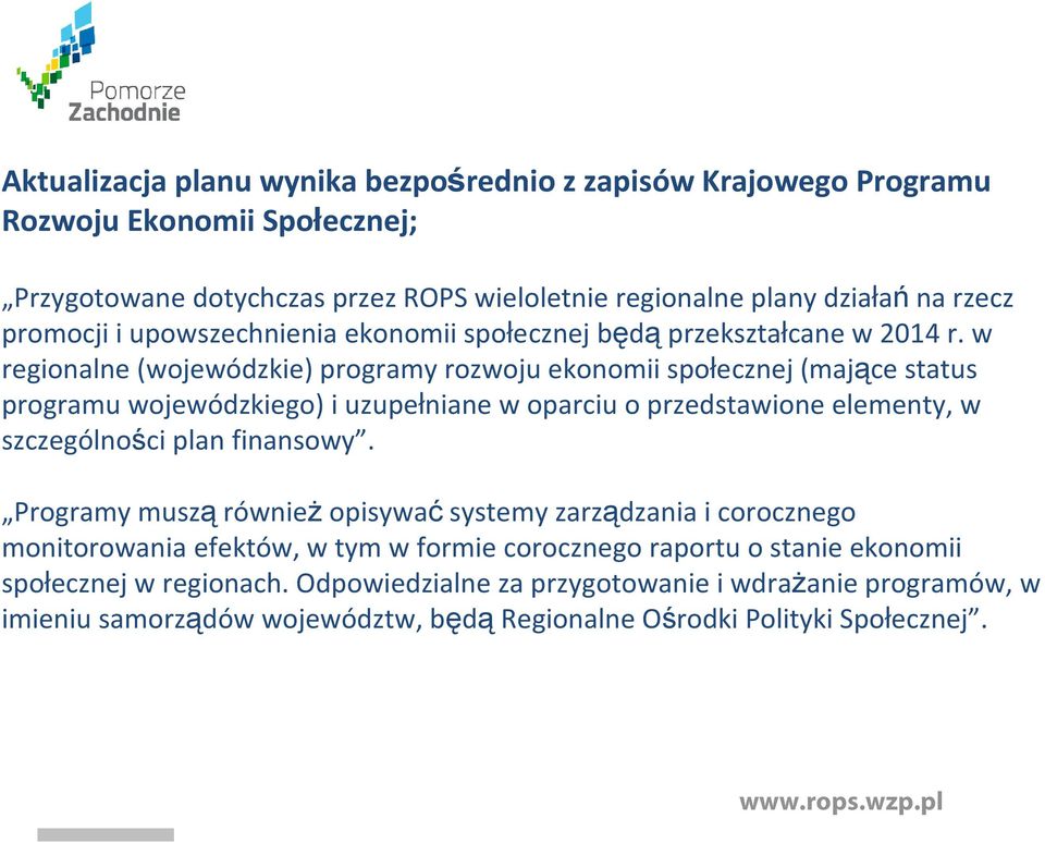 w regionalne (wojewódzkie) programy rozwoju ekonomii społecznej (mające status programu wojewódzkiego) i uzupełniane w oparciu o przedstawione elementy, w szczególności plan