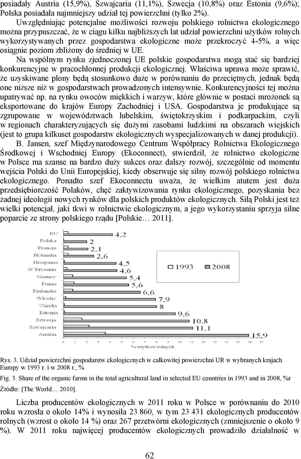 gospodarstwa ekologiczne może przekroczyć 4-5%, a więc osiągnie poziom zbliżony do średniej w UE.