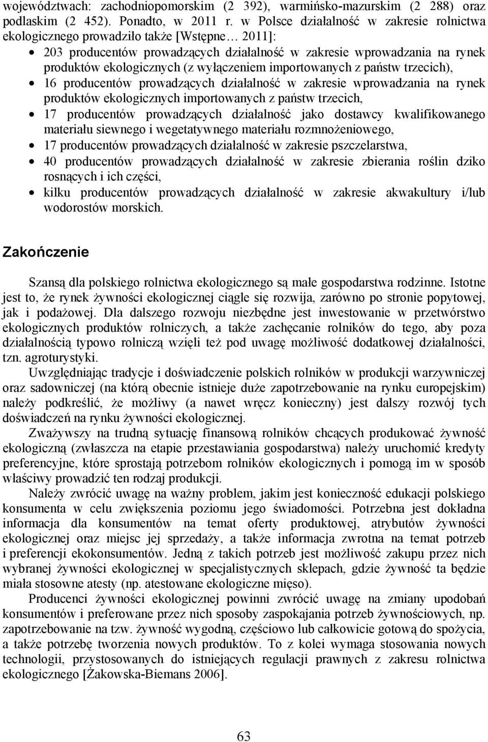 wyłączeniem importowanych z państw trzecich), 16 producentów prowadzących działalność w zakresie wprowadzania na rynek produktów ekologicznych importowanych z państw trzecich, 17 producentów
