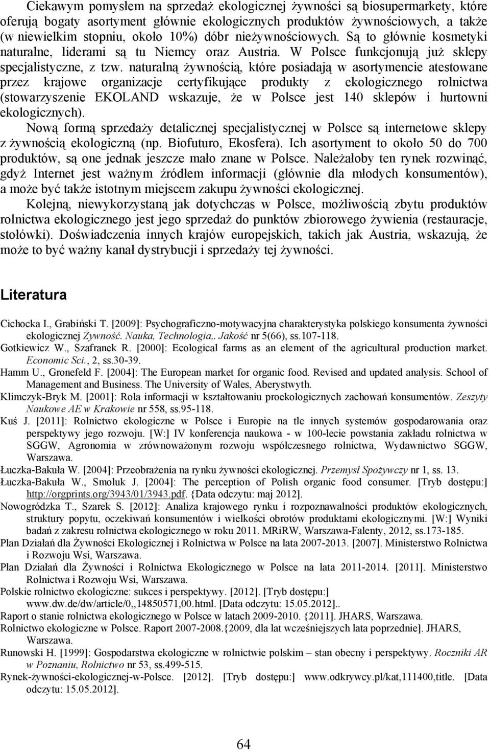 naturalną żywnością, które posiadają w asortymencie atestowane przez krajowe organizacje certyfikujące produkty z ekologicznego rolnictwa (stowarzyszenie EKOLAND wskazuje, że w Polsce jest 140
