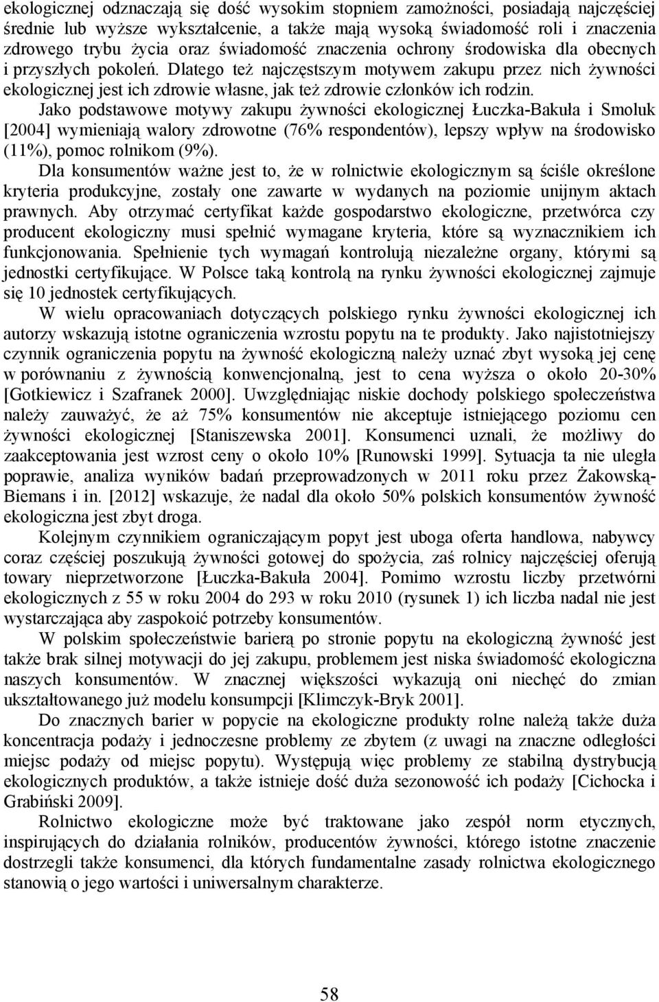 Dlatego też najczęstszym motywem zakupu przez nich żywności ekologicznej jest ich zdrowie własne, jak też zdrowie członków ich rodzin.