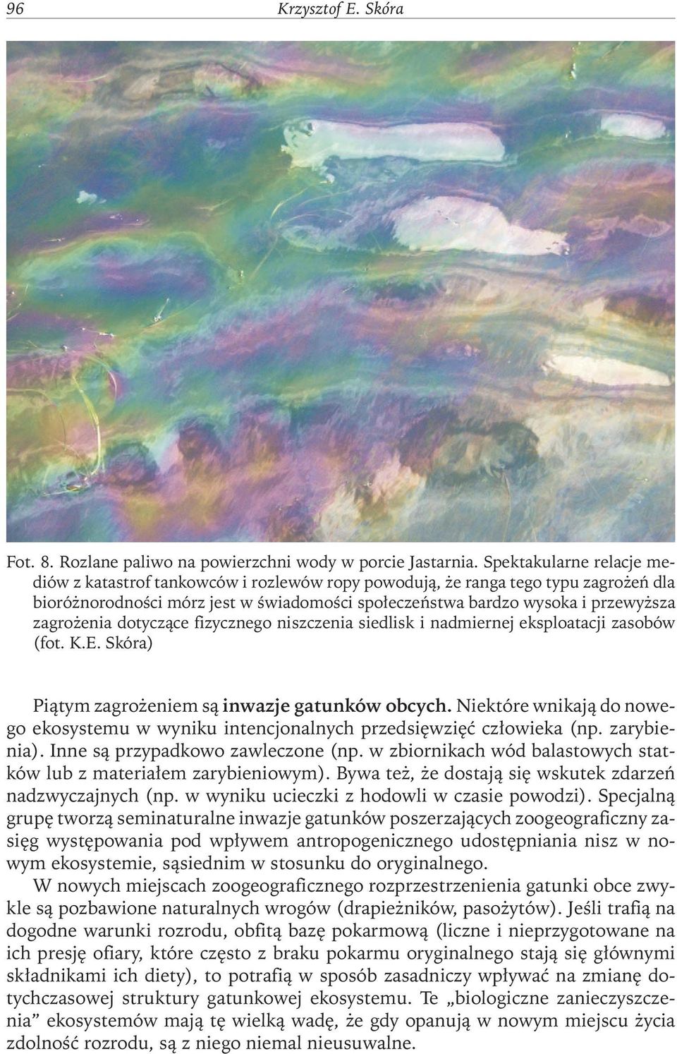 zagrożenia dotyczące fizycznego niszczenia siedlisk i nadmiernej eksploatacji zasobów (fot. K.E. Skóra) Piątym zagrożeniem są inwazje gatunków obcych.