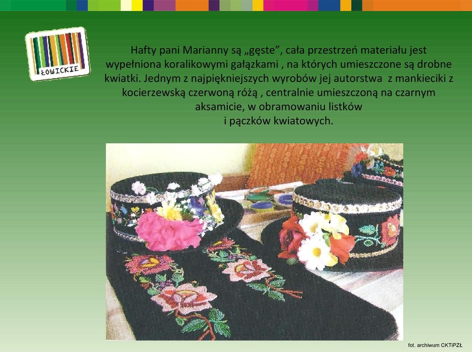 Jednym z najpiękniejszych wyrobów jej autorstwa z mankieciki z kocierzewską czerwoną