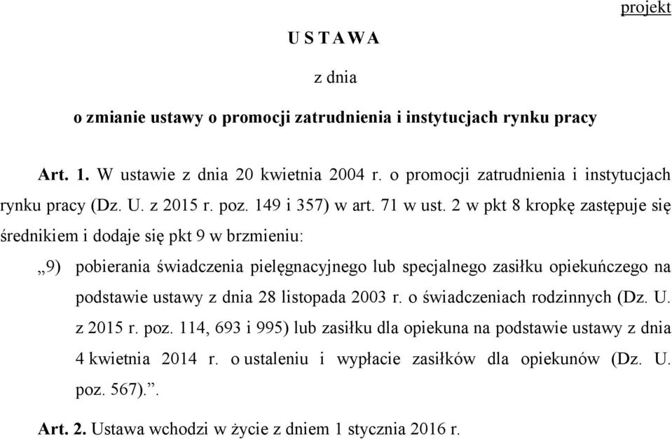 2 w pkt 8 kropkę zastępuje się średnikiem i dodaje się pkt 9 w brzmieniu: 9) pobierania świadczenia pielęgnacyjnego lub specjalnego zasiłku opiekuńczego na podstawie ustawy z
