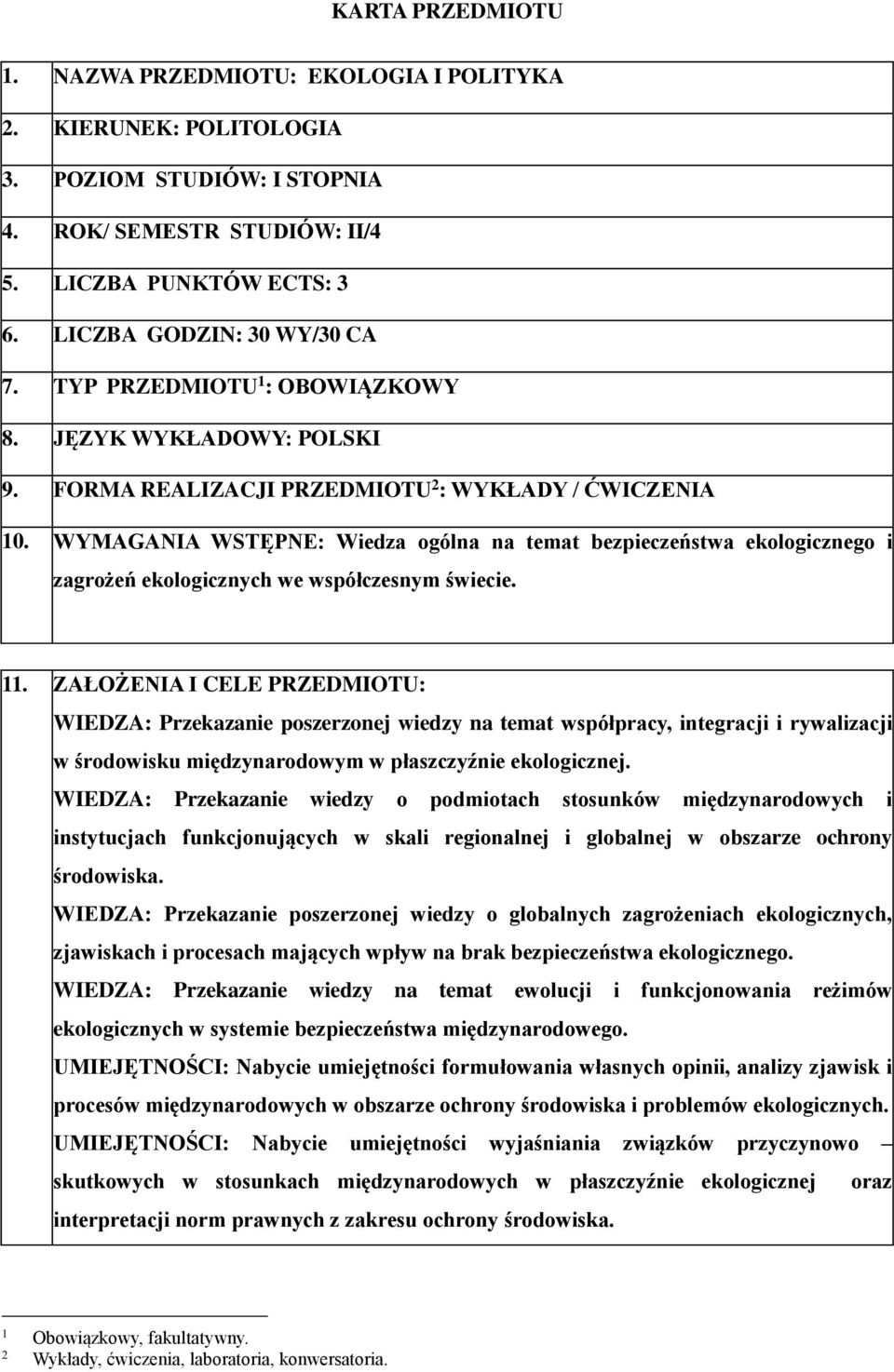 WYMAGANIA WSTĘPNE: Wiedza ogólna na temat bezpieczeństwa ekologicznego i zagrożeń ekologicznych we współczesnym świecie. 11.