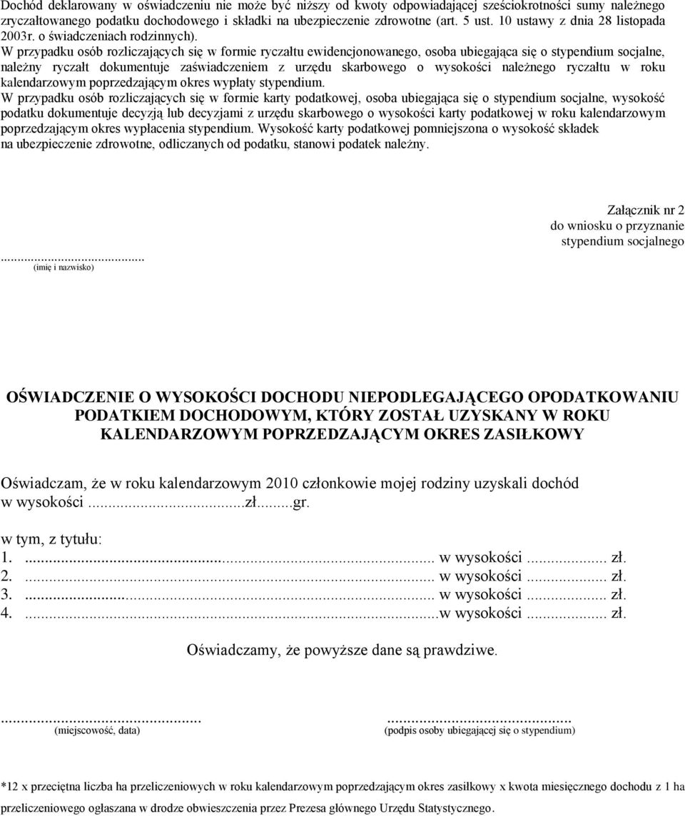 W przypadku osób rozliczających się w formie ryczałtu ewidencjonowanego, osoba ubiegająca się o stypendium socjalne, należny ryczałt dokumentuje zaświadczeniem z urzędu skarbowego o wysokości
