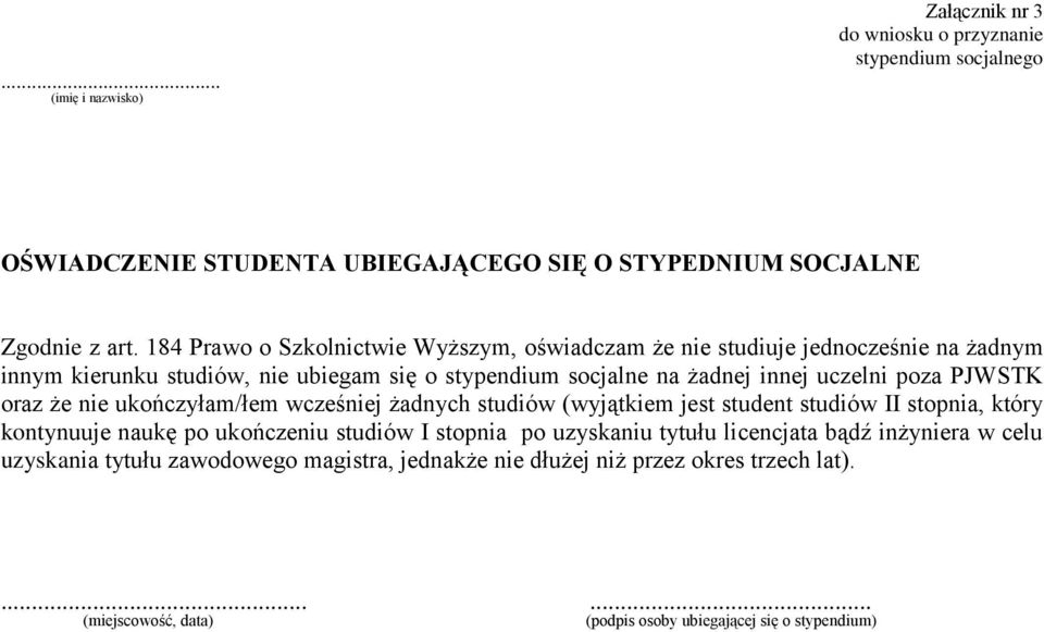 poza PJWSTK oraz że nie ukończyłam/łem wcześniej żadnych studiów (wyjątkiem jest student studiów II stopnia, który kontynuuje naukę po ukończeniu studiów I stopnia po