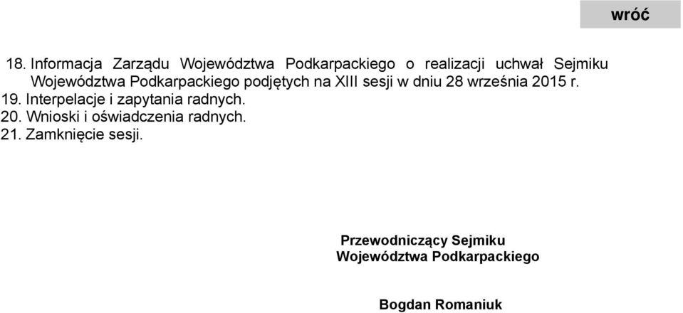 19. Interpelacje i zapytania radnych. 20. Wnioski i oświadczenia radnych. 21.