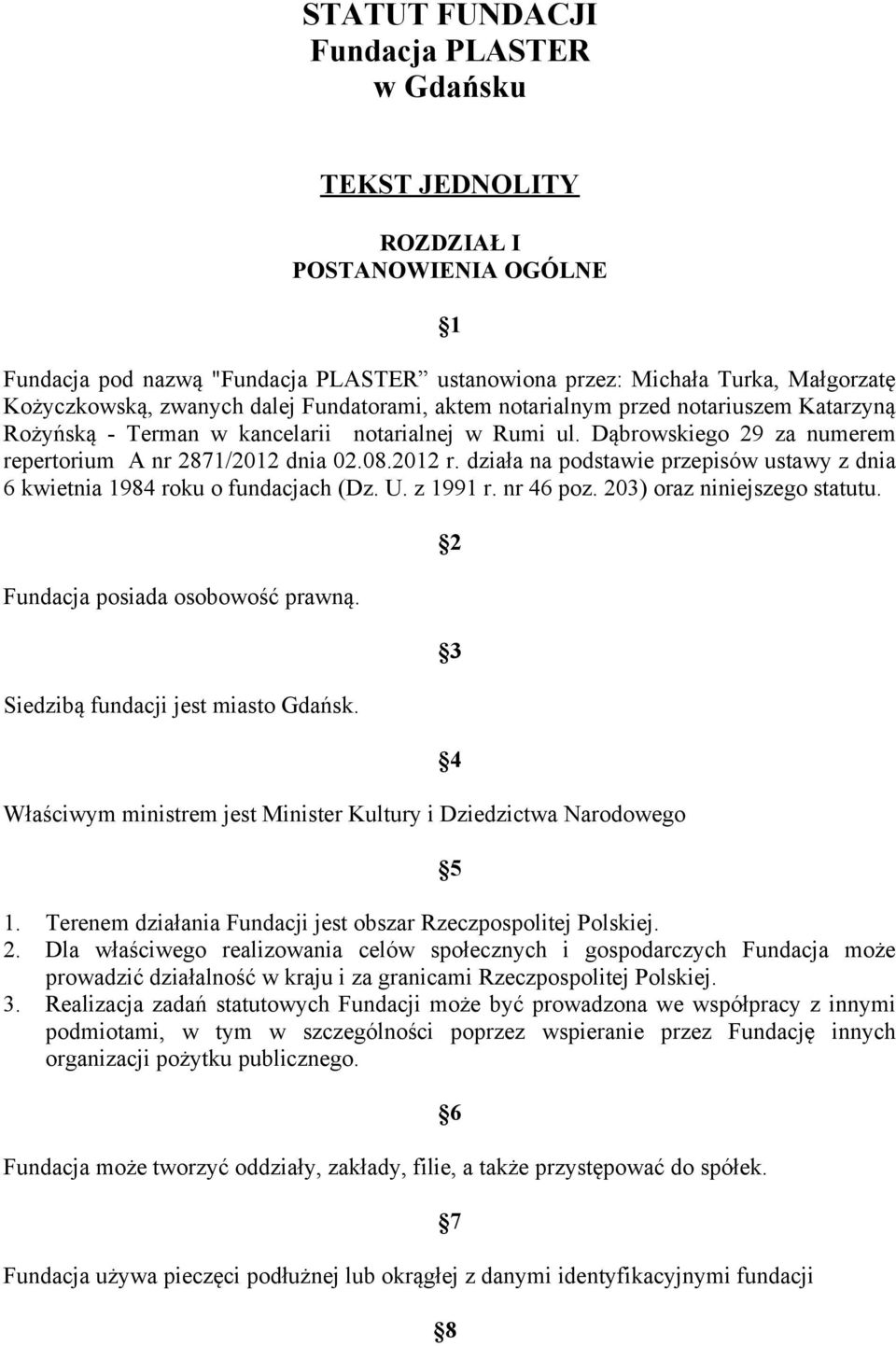 działa na podstawie przepisów ustawy z dnia 6 kwietnia 1984 roku o fundacjach (Dz. U. z 1991 r. nr 46 poz. 203) oraz niniejszego statutu. Fundacja posiada osobowość prawną.