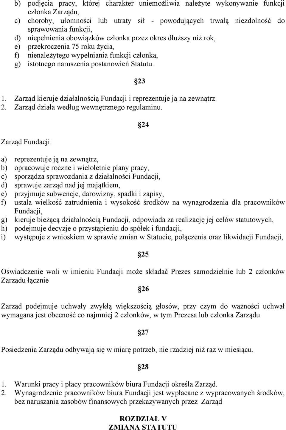 Zarząd kieruje działalnością Fundacji i reprezentuje ją na zewnątrz. 2. Zarząd działa według wewnętrznego regulaminu.