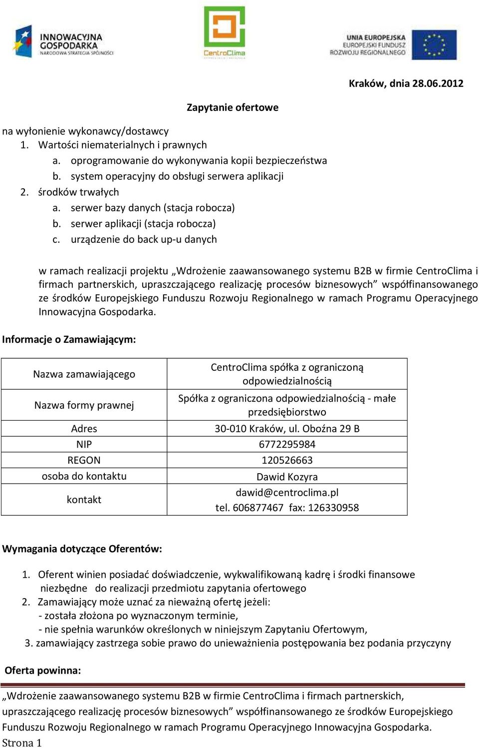 urządzenie do back up-u danych w ramach realizacji projektu Wdrożenie zaawansowanego systemu B2B w firmie CentroClima i firmach partnerskich, upraszczającego realizację procesów biznesowych