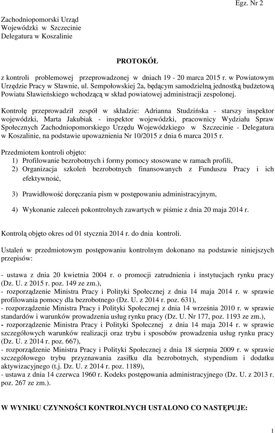 Kontrolę przeprowadził zespół w składzie: Adrianna Studzińska - starszy inspektor wojewódzki, Marta Jakubiak - inspektor wojewódzki, pracownicy Wydziału Spraw Społecznych Zachodniopomorskiego Urzędu