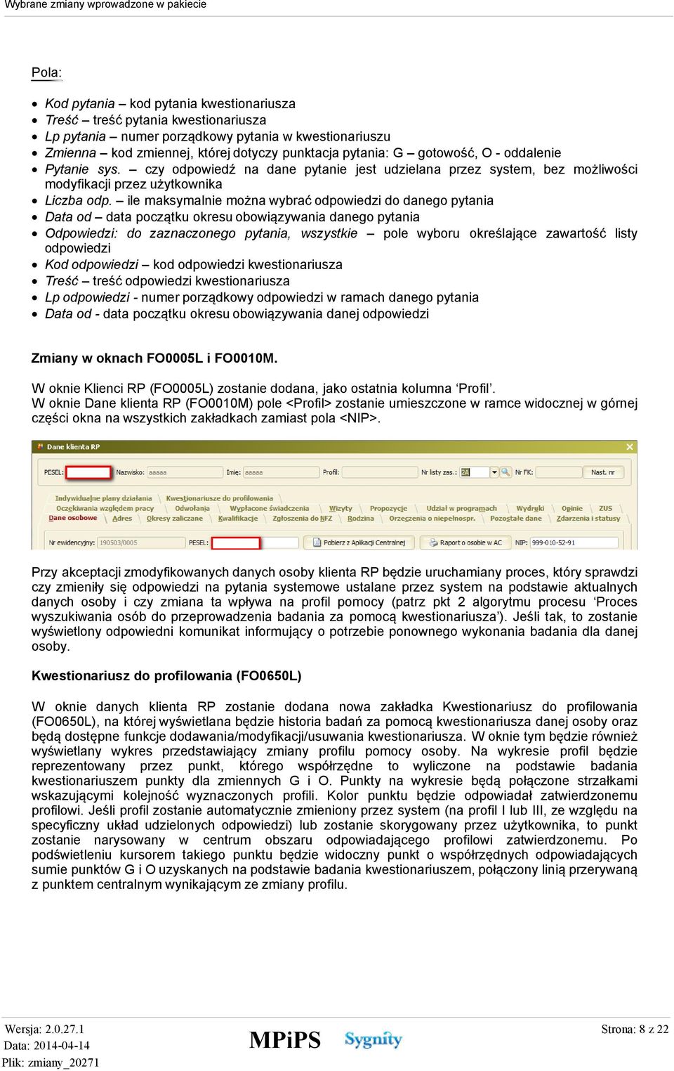 ile maksymalnie można wybrać odpowiedzi do danego pytania Data od data początku okresu obowiązywania danego pytania Odpowiedzi: do zaznaczonego pytania, wszystkie pole wyboru określające zawartość