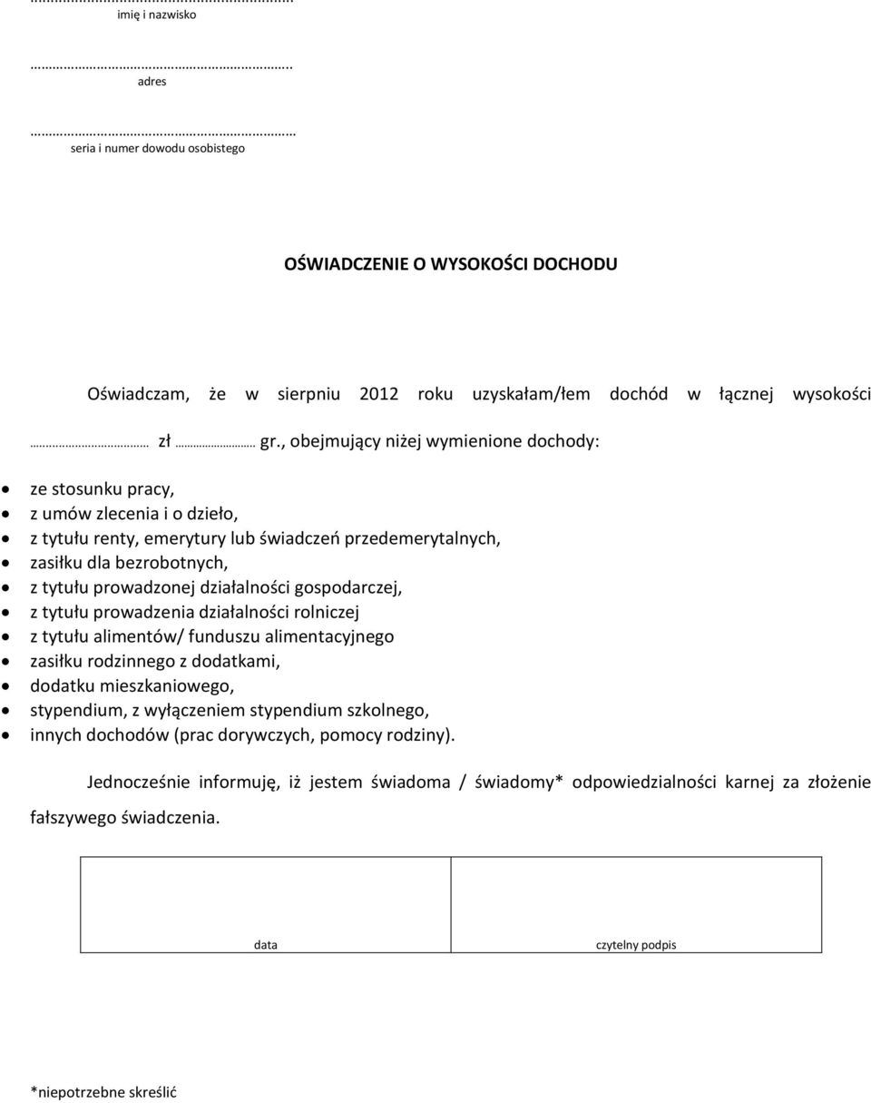 działalności gospodarczej, z tytułu prowadzenia działalności rolniczej z tytułu alimentów/ funduszu alimentacyjnego zasiłku rodzinnego z dodatkami, dodatku mieszkaniowego, stypendium, z wyłączeniem