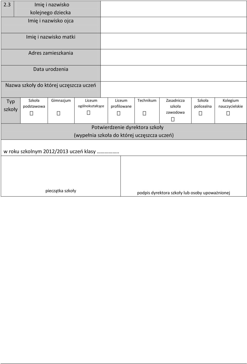 Potwierdzenie dyrektora szkoły (wypełnia szkoła do której uczęszcza uczeń) Zasadnicza szkoła zawodowa policealna