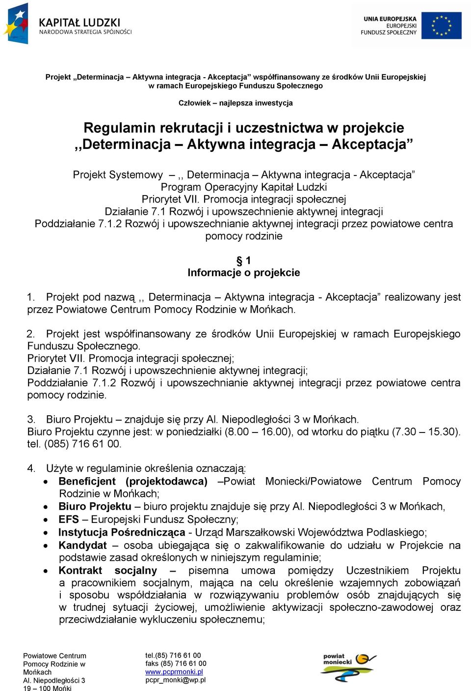 Projekt pod nazwą,, Determinacja Aktywna integracja - Akceptacja realizowany jest przez. 2. Projekt jest współfinansowany ze środków Unii Europejskiej w ramach Europejskiego Funduszu Społecznego.