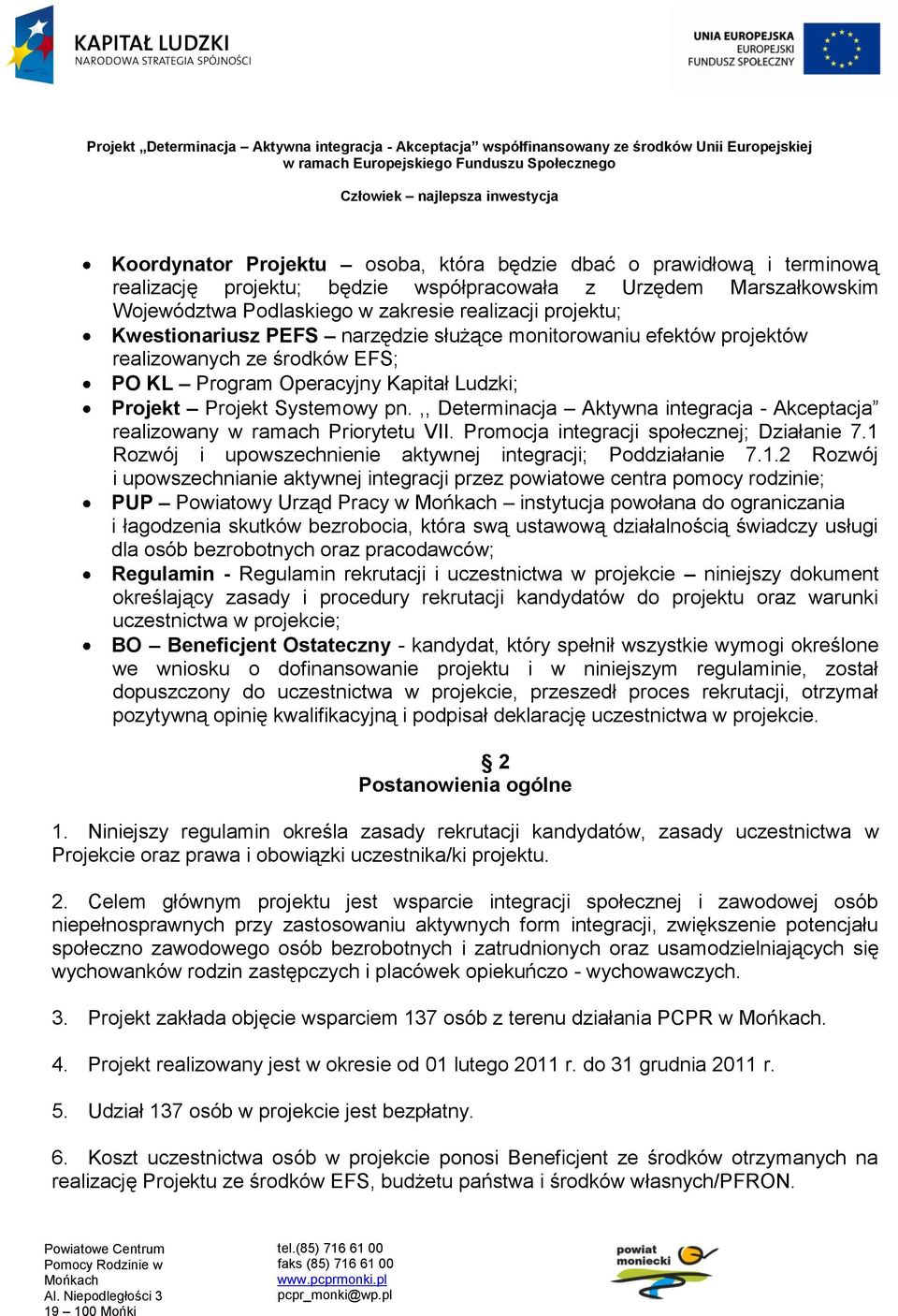 ,, Determinacja Aktywna integracja - Akceptacja realizowany w ramach Priorytetu VII. Promocja integracji społecznej; Działanie 7.1 