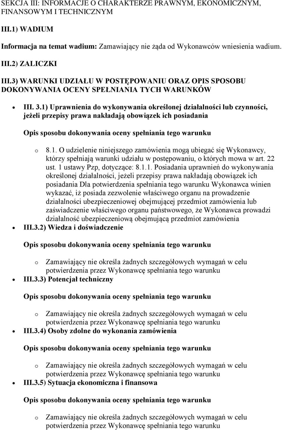 1) Uprawnienia do wykonywania określonej działalności lub czynności, jeżeli przepisy prawa nakładają obowiązek ich posiadania o 8.1. O udzielenie niniejszego zamówienia mogą ubiegać się Wykonawcy, którzy spełniają warunki udziału w postępowaniu, o których mowa w art.