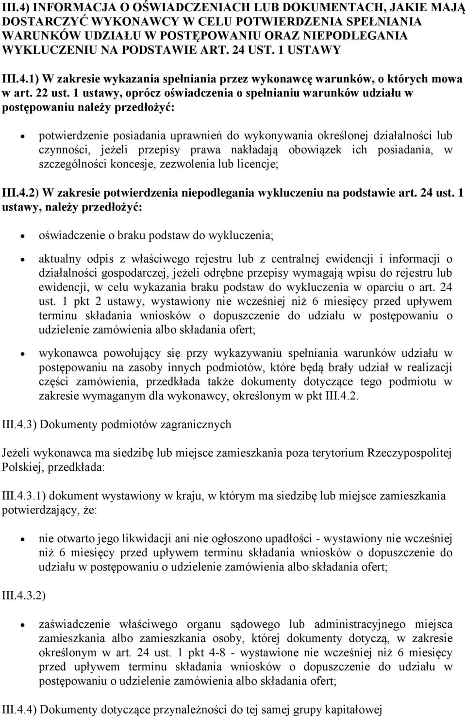 1 ustawy, oprócz oświadczenia o spełnianiu warunków udziału w postępowaniu należy przedłożyć: potwierdzenie posiadania uprawnień do wykonywania określonej działalności lub czynności, jeżeli przepisy