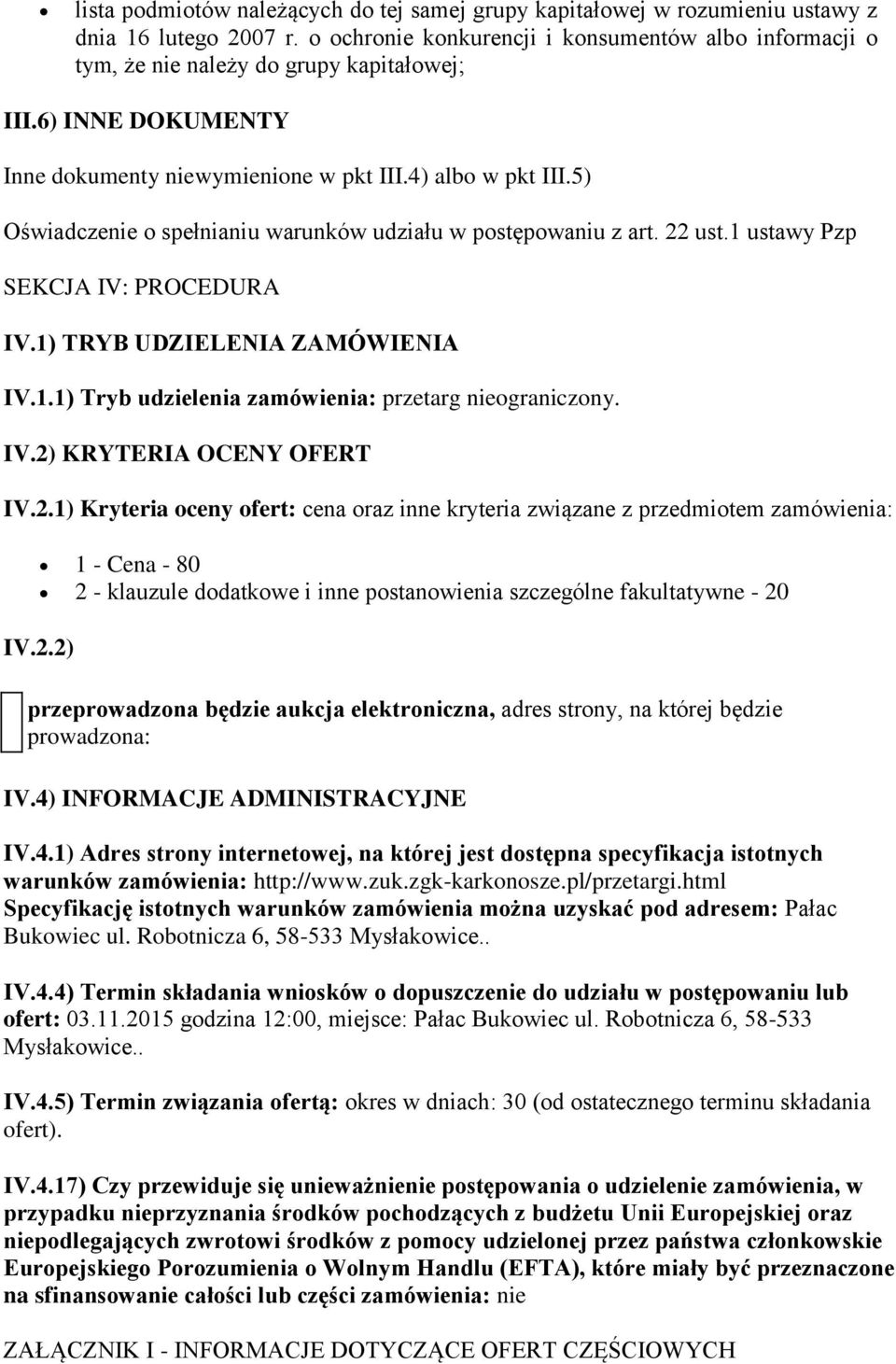 5) Oświadczenie o spełnianiu warunków udziału w postępowaniu z art. 22 ust.1 ustawy Pzp SEKCJA IV: PROCEDURA IV.1) TRYB UDZIELENIA ZAMÓWIENIA IV.1.1) Tryb udzielenia zamówienia: przetarg nieograniczony.