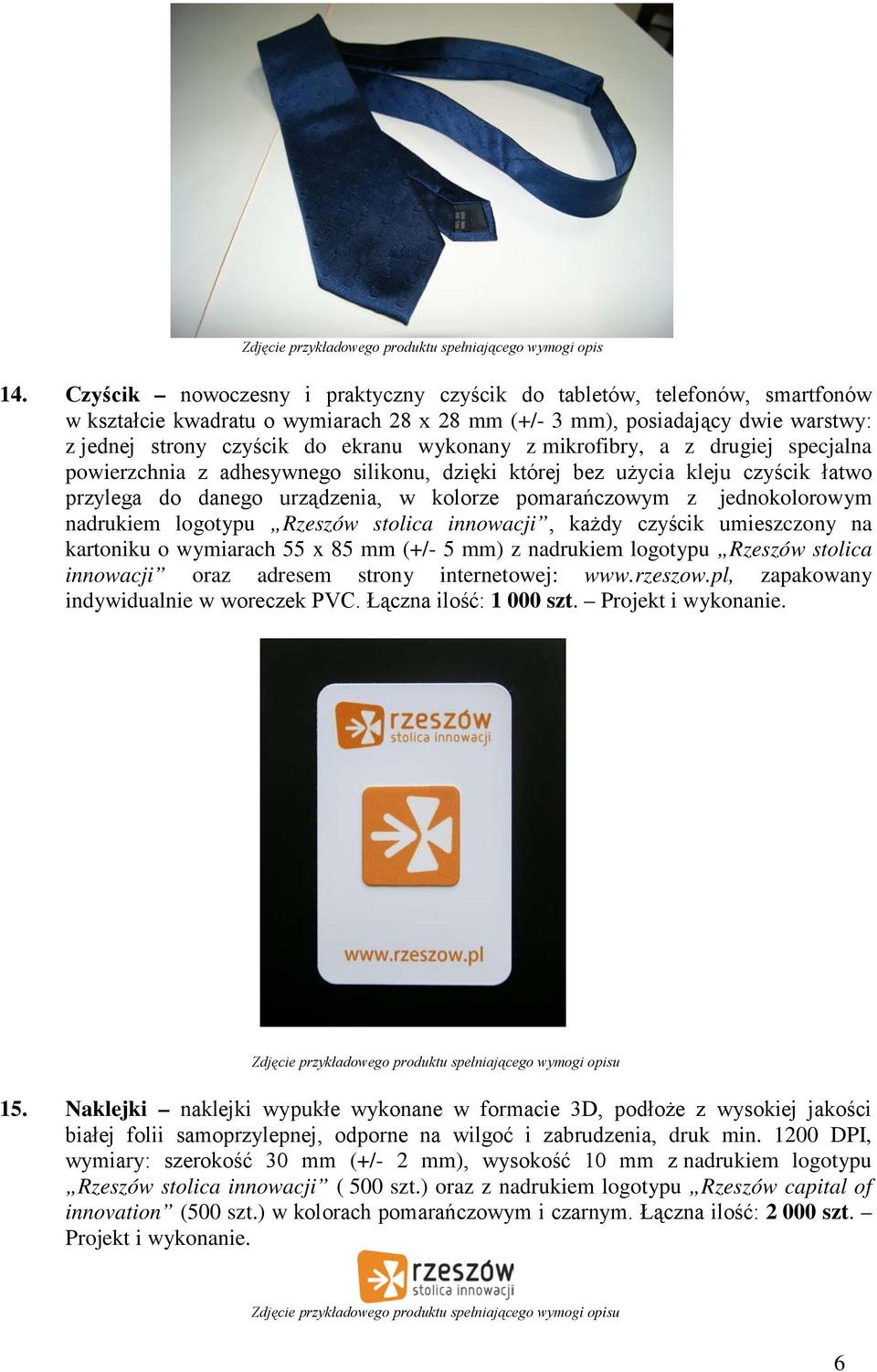 z mikrofibry, a z drugiej specjalna powierzchnia z adhesywnego silikonu, dzięki której bez użycia kleju czyścik łatwo przylega do danego urządzenia, w kolorze pomarańczowym z jednokolorowym nadrukiem