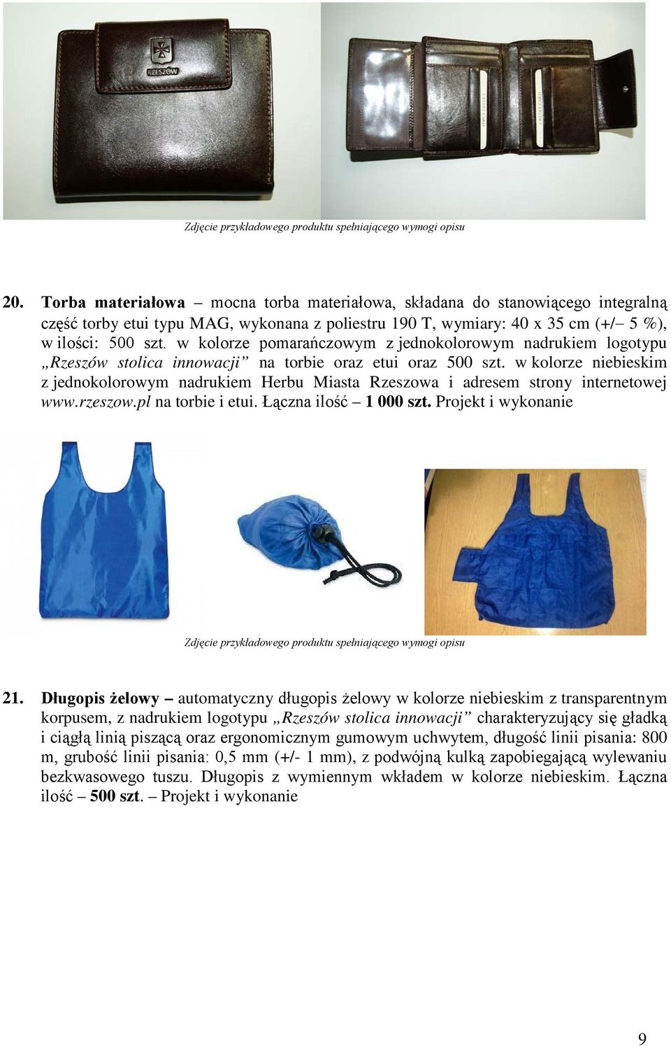 w kolorze niebieskim z jednokolorowym nadrukiem Herbu Miasta Rzeszowa i adresem strony internetowej www.rzeszow.pl na torbie i etui. Łączna ilość 1 000 szt. Projekt i wykonanie 21.