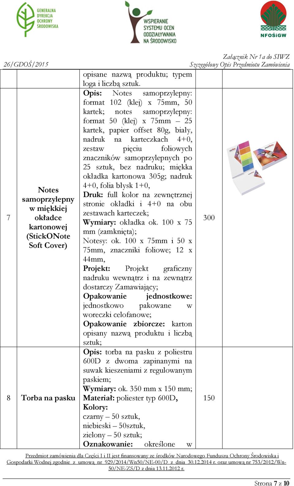 znaczników samoprzylepnych po 25 sztuk, bez nadruku; miękka okładka kartonowa 305g; nadruk 4+0, folia błysk 1+0, Druk: full kolor na zewnętrznej stronie okładki i 4+0 na obu zestawach karteczek;