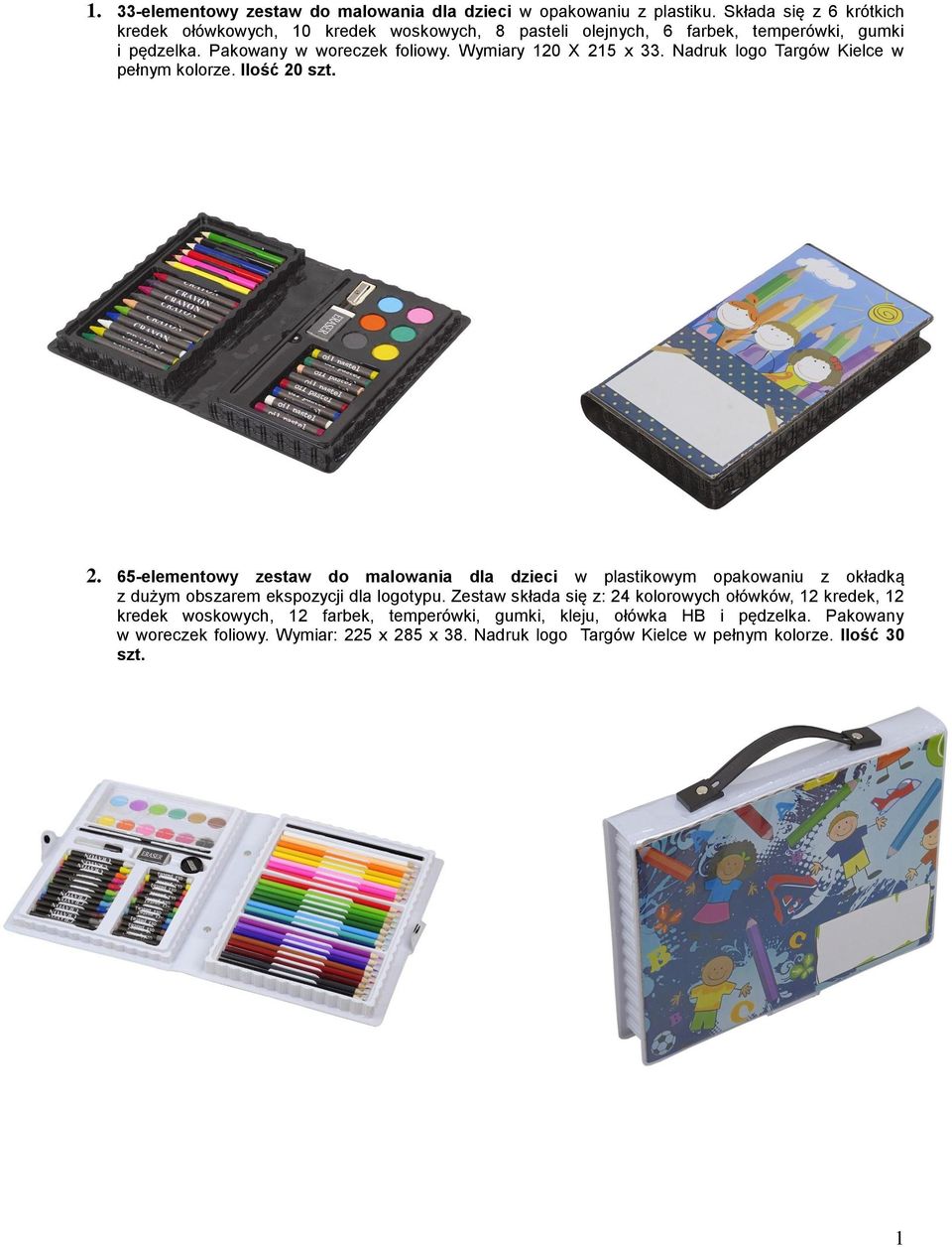 Wymiary 120 X 215 x 33. Nadruk logo Targów Kielce w pełnym kolorze. Ilość 20 szt. 2. 65-elementowy zestaw do malowania dla dzieci w plastikowym opakowaniu z okładką z dużym obszarem ekspozycji dla logotypu.