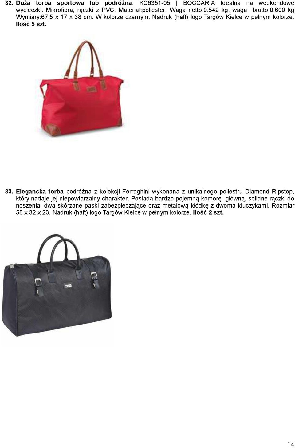 Elegancka torba podróżna z kolekcji Ferraghini wykonana z unikalnego poliestru Diamond Ripstop, który nadaje jej niepowtarzalny charakter.