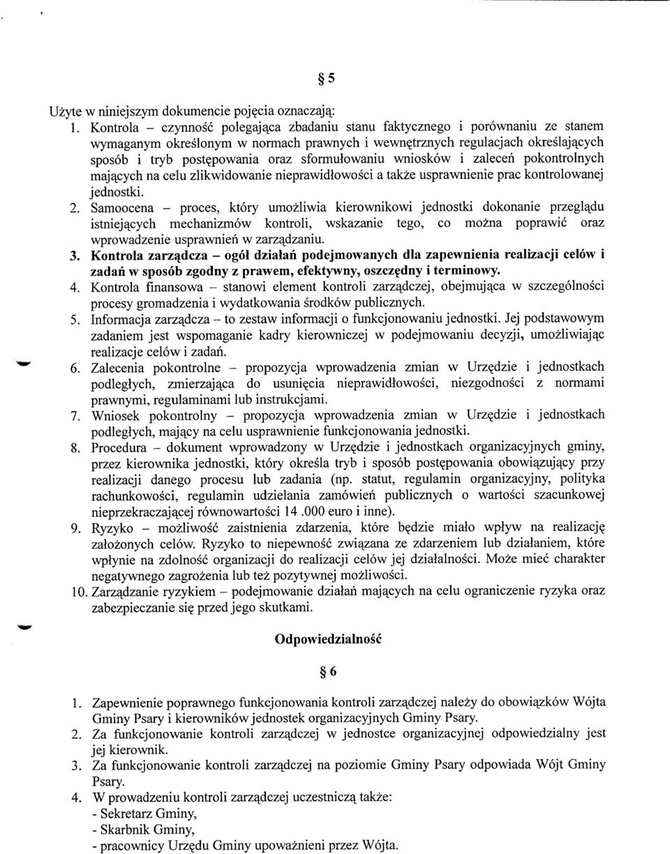 sformulowaniu wnioskow i zalecen pokontrolnych majajsych na celu zlikwidowanie nieprawidlowosci a takze usprawnienie prac kontrolowanej jednostki. 2.