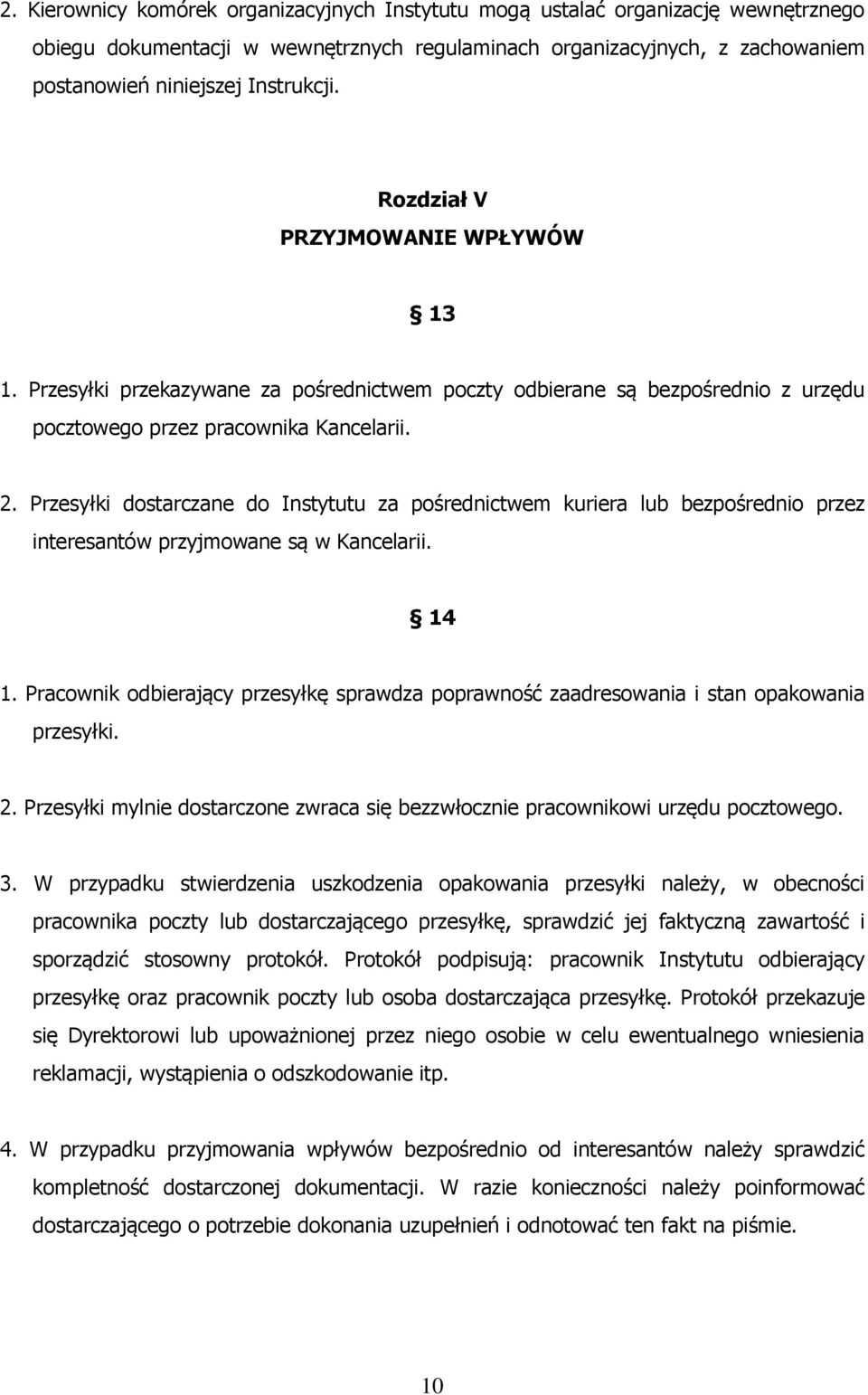 Przesyłki dostarczane do Instytutu za pośrednictwem kuriera lub bezpośrednio przez interesantów przyjmowane są w Kancelarii. 14 1.