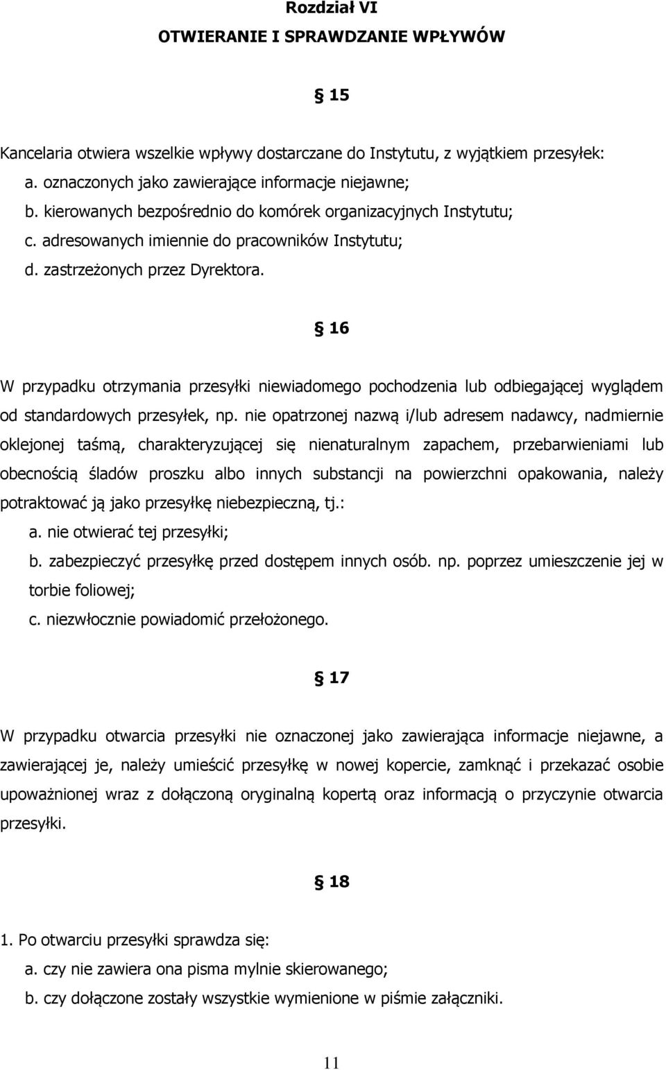 16 W przypadku otrzymania przesyłki niewiadomego pochodzenia lub odbiegającej wyglądem od standardowych przesyłek, np.