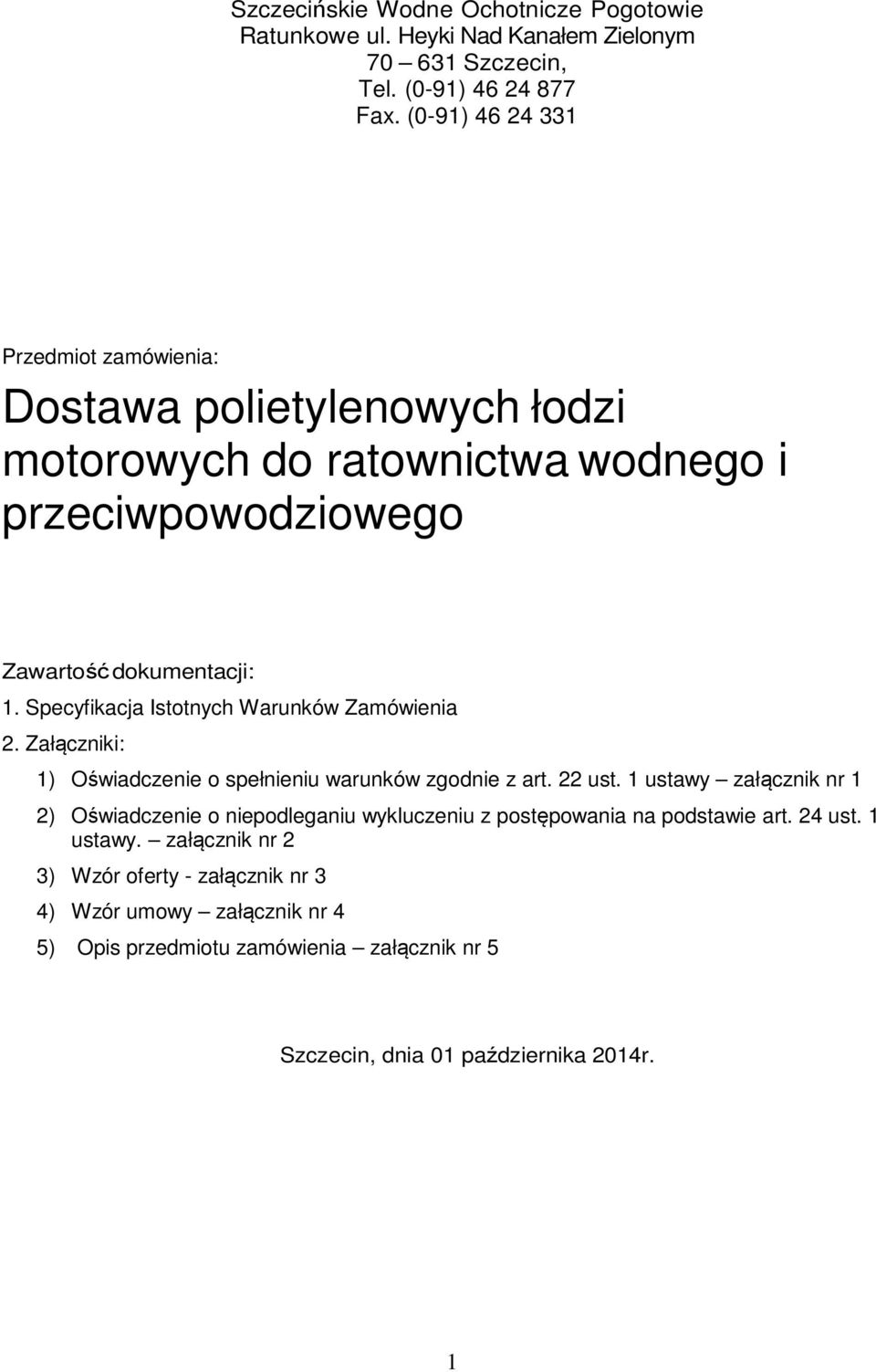 Specyfikacja Istotnych Warunków Zamówienia 2. Załączniki: 1) Oświadczenie o spełnieniu warunków zgodnie z art. 22 ust.