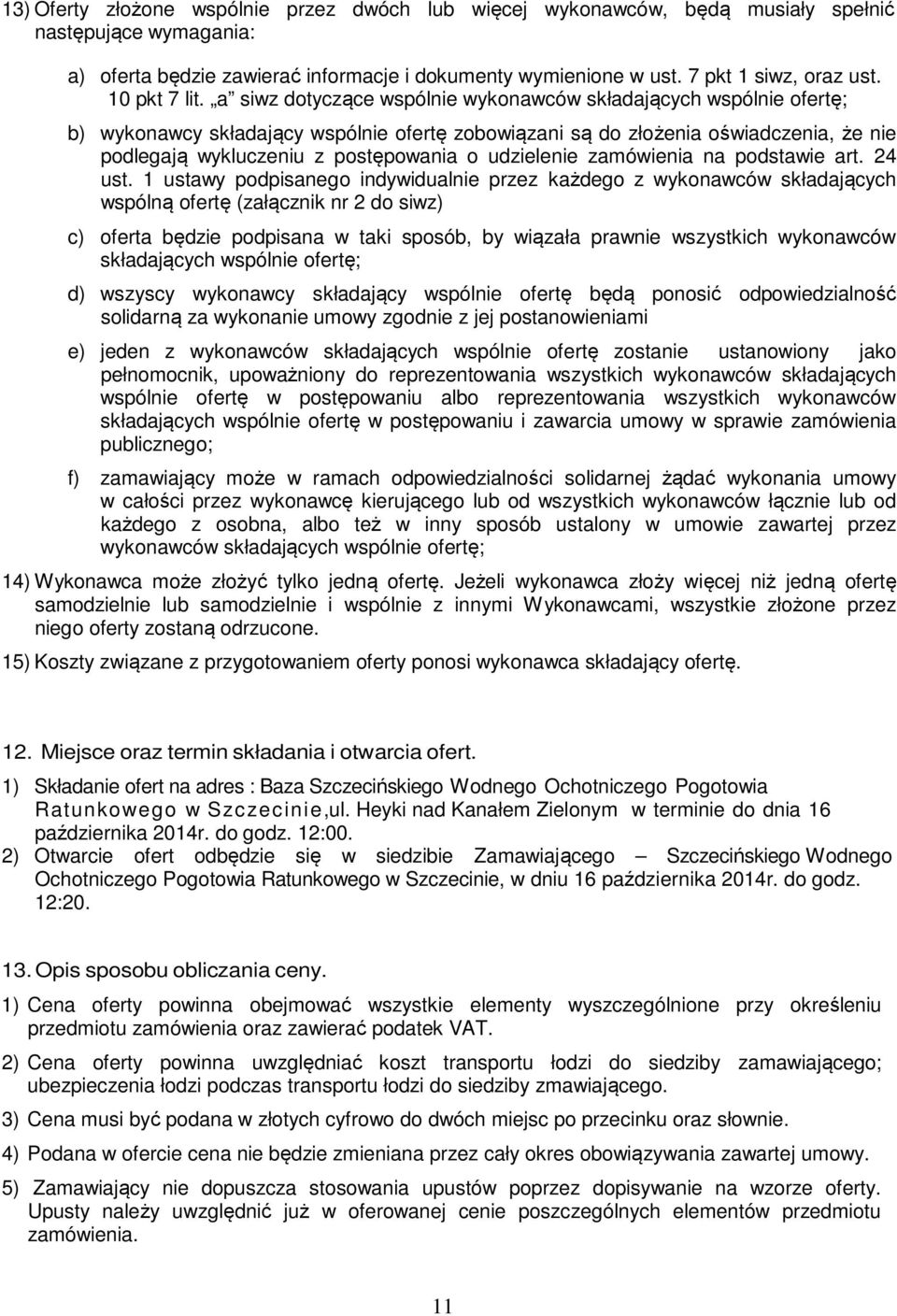 a siwz dotyczące wspólnie wykonawców składających wspólnie ofertę; b) wykonawcy składający wspólnie ofertę zobowiązani są do złożenia oświadczenia, że nie podlegają wykluczeniu z postępowania o