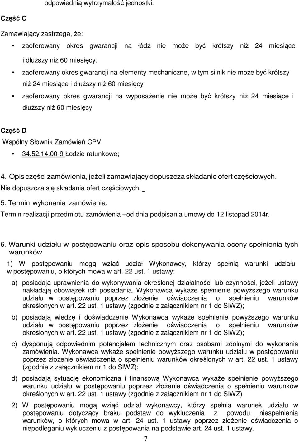 miesiące i dłuższy niż 60 miesięcy Część D Wspólny Słownik Zamówień CPV 34.52.14.00-9 Łodzie ratunkowe; 4. Opis części zamówienia, jeżeli zamawiający dopuszcza składanie ofert częściowych.